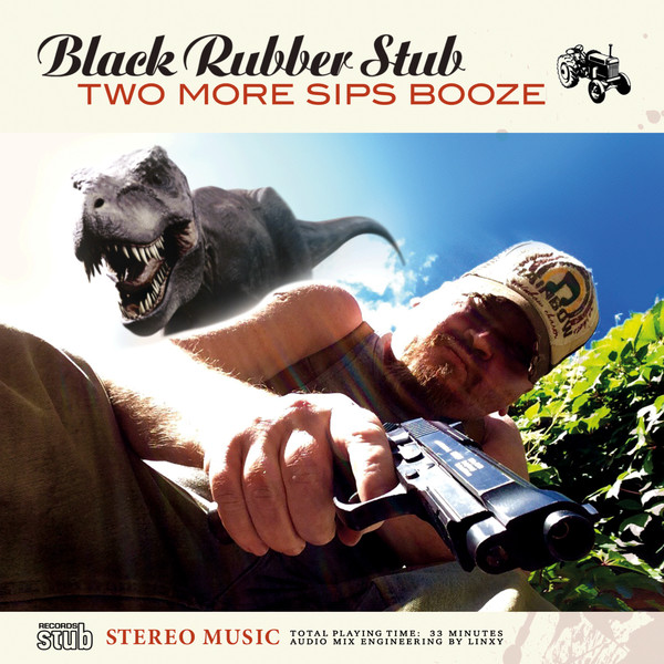 Black Rubber Stub / Two More Sips Booze